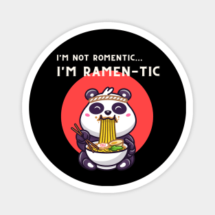 i'm not romantic, i'm ramen-tic -  panda eating ramen Magnet